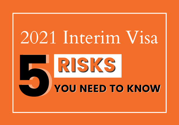 2021 Interim Visa: The 5 Risks You Need to Know